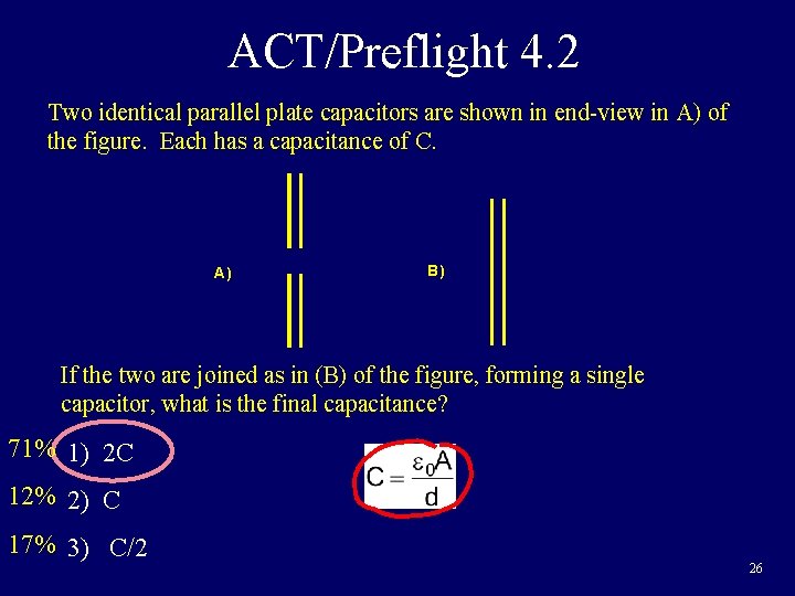 ACT/Preflight 4. 2 Two identical parallel plate capacitors are shown in end-view in A)
