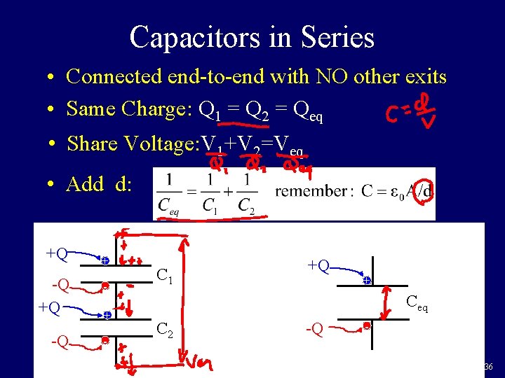 Capacitors in Series • Connected end-to-end with NO other exits • Same Charge: Q