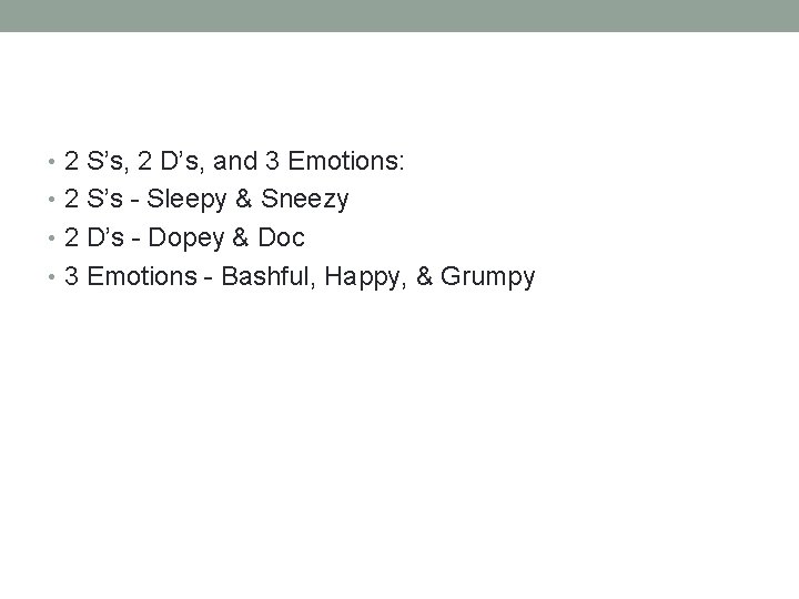  • 2 S’s, 2 D’s, and 3 Emotions: • 2 S’s - Sleepy