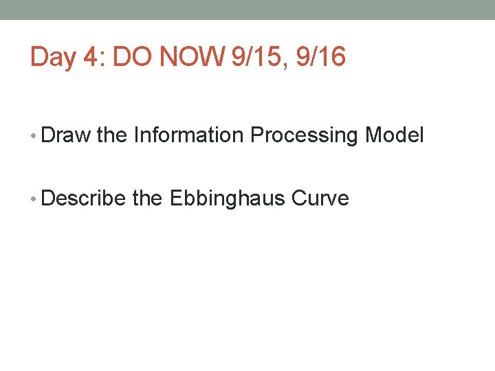 Day 4: DO NOW 9/15, 9/16 • Draw the Information Processing Model • Describe