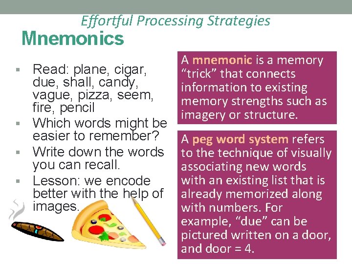 Effortful Processing Strategies Mnemonics Read: plane, cigar, due, shall, candy, vague, pizza, seem, fire,