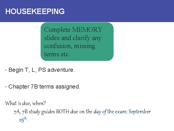 HOUSEKEEPING Complete MEMORY slides and clarify any confusion, missing terms etc. • Begin T,