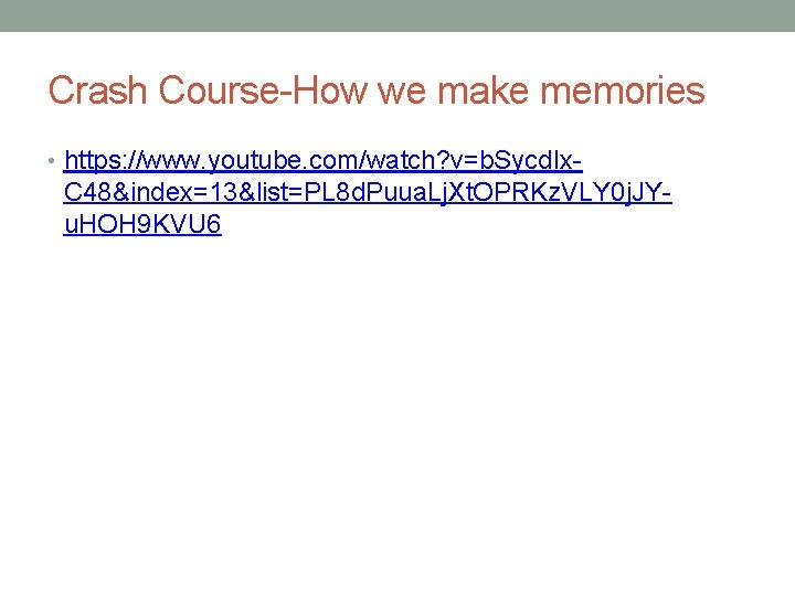 Crash Course-How we make memories • https: //www. youtube. com/watch? v=b. Sycd. Ix- C