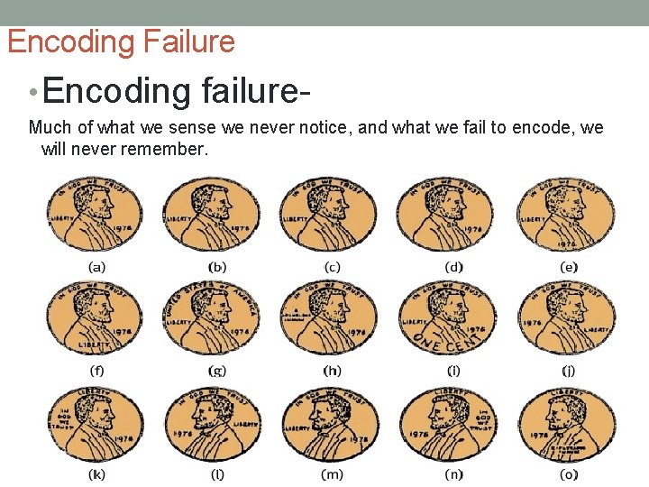 Encoding Failure • Encoding failure. Much of what we sense we never notice, and