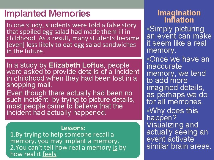 Implanted Memories Imagination Inflation In one study, students were told a false story §Simply