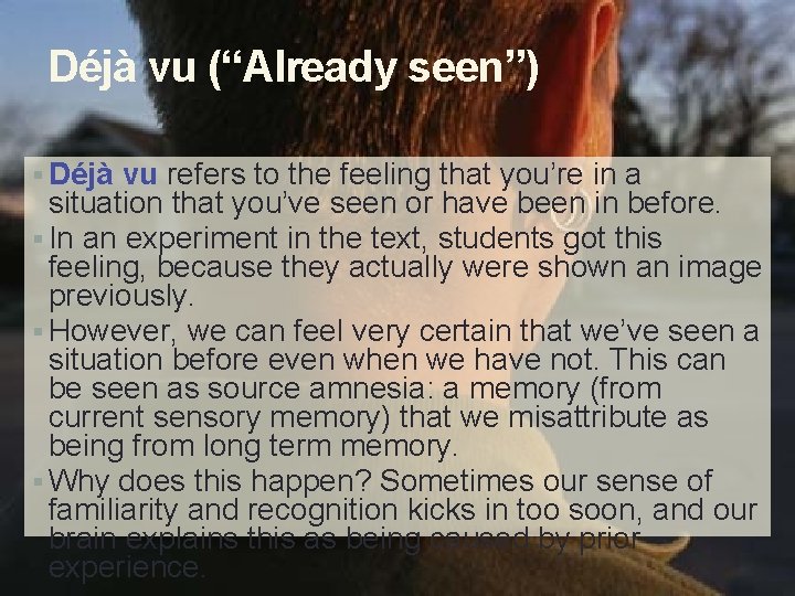 Déjà vu (“Already seen”) § Déjà vu refers to the feeling that you’re in