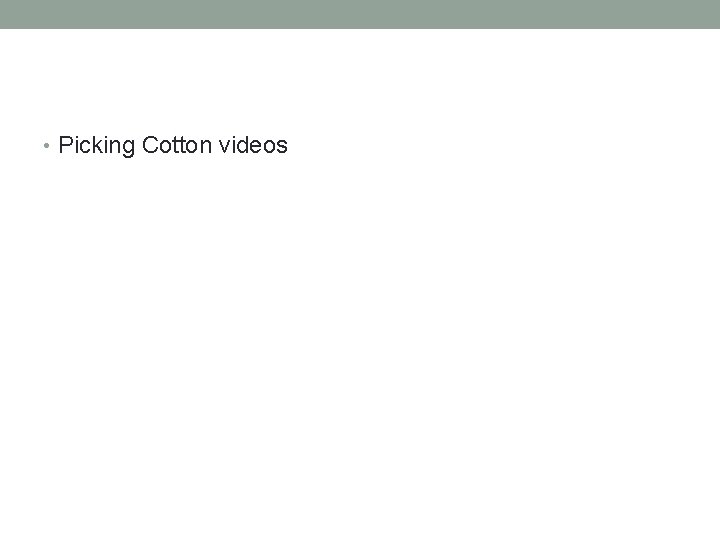 • Picking Cotton videos • Picking Cotton videos
