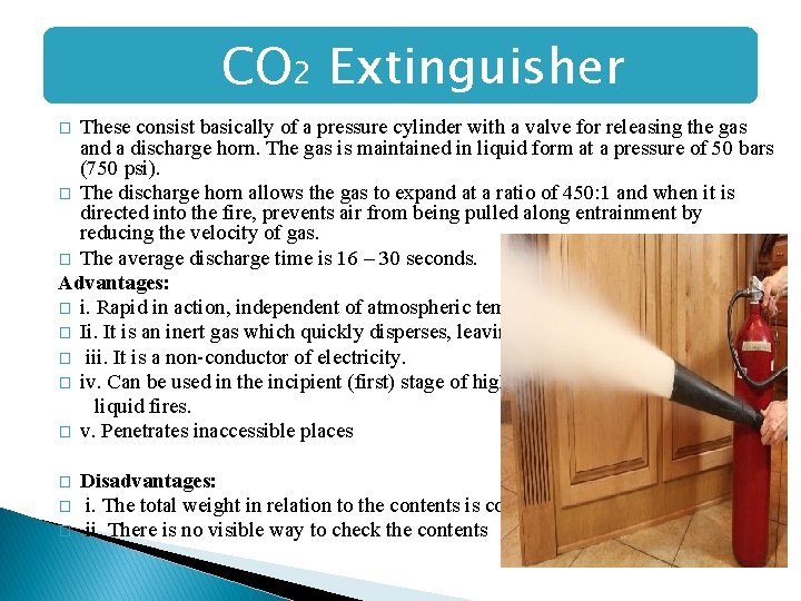 CO 2 Extinguisher These consist basically of a pressure cylinder with a valve for CO 2 Extinguisher These consist basically of a pressure cylinder with a valve for