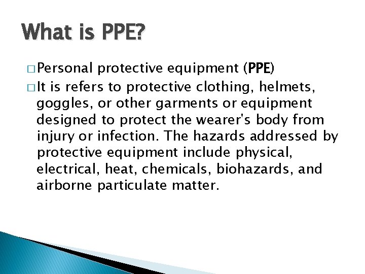 What is PPE? � Personal protective equipment (PPE) � It is refers to protective What is PPE? � Personal protective equipment (PPE) � It is refers to protective