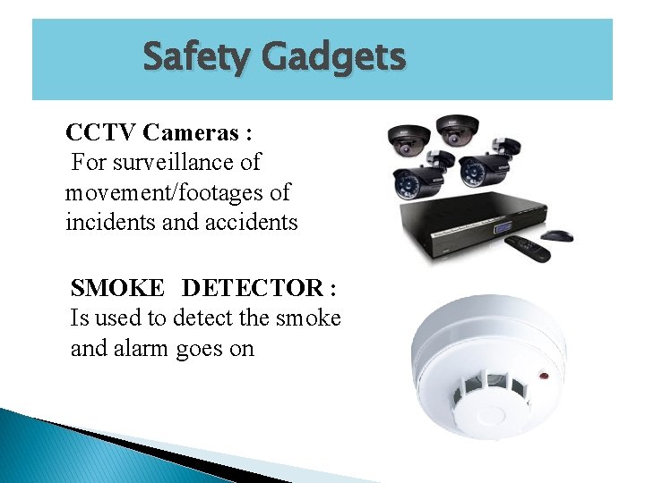 Safety Gadgets CCTV Cameras : For surveillance of movement/footages of incidents and accidents SMOKE Safety Gadgets CCTV Cameras : For surveillance of movement/footages of incidents and accidents SMOKE