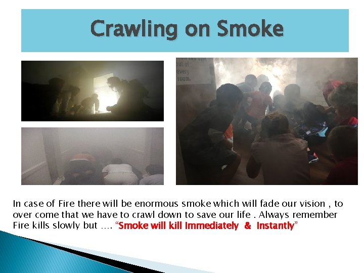 Crawling on Smoke In case of Fire there will be enormous smoke which will Crawling on Smoke In case of Fire there will be enormous smoke which will
