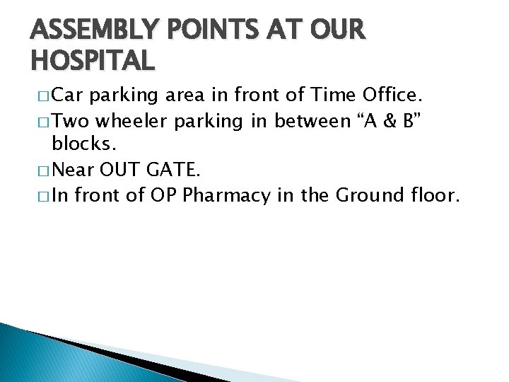 ASSEMBLY POINTS AT OUR HOSPITAL � Car parking area in front of Time Office. ASSEMBLY POINTS AT OUR HOSPITAL � Car parking area in front of Time Office.