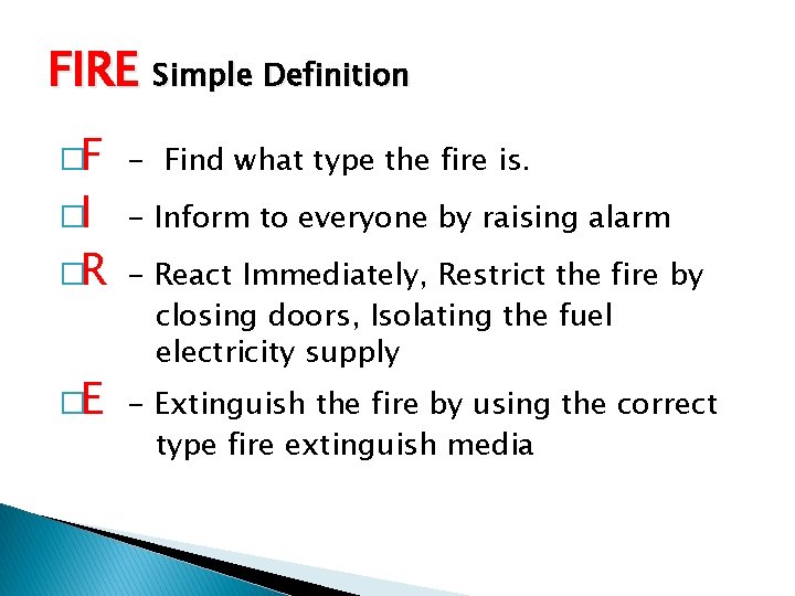 FIRE Simple Definition �F - Find what type the fire is. �I - Inform FIRE Simple Definition �F - Find what type the fire is. �I - Inform