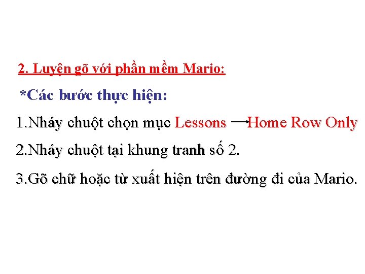 2. Luyện gõ với phần mềm Mario: *Các bước thực hiện: 1. Nháy chuột