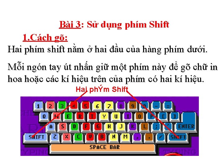 Bài 3: Sử dụng phím Shift 1. Cách gõ: Hai phím shift nằm ở