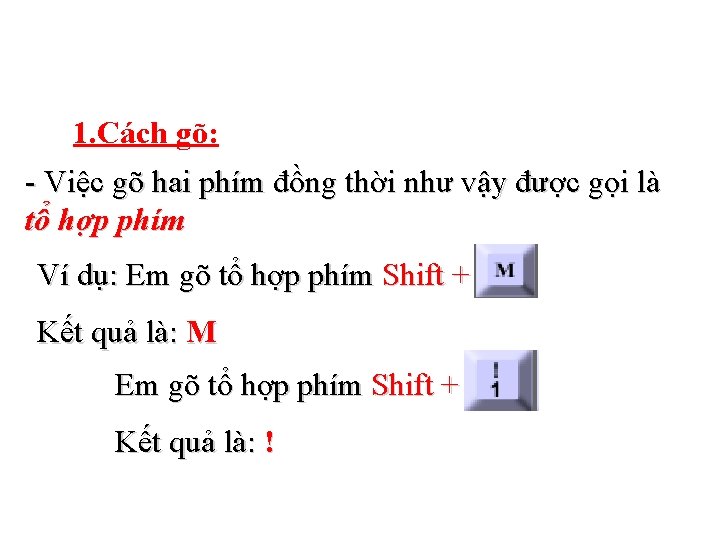 1. Cách gõ: - Việc gõ hai phím đồng thời như vậy được gọi