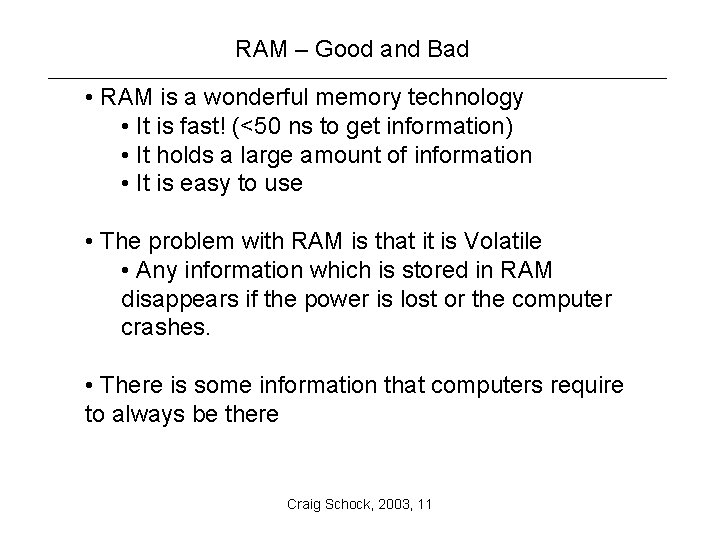 RAM – Good and Bad • RAM is a wonderful memory technology • It