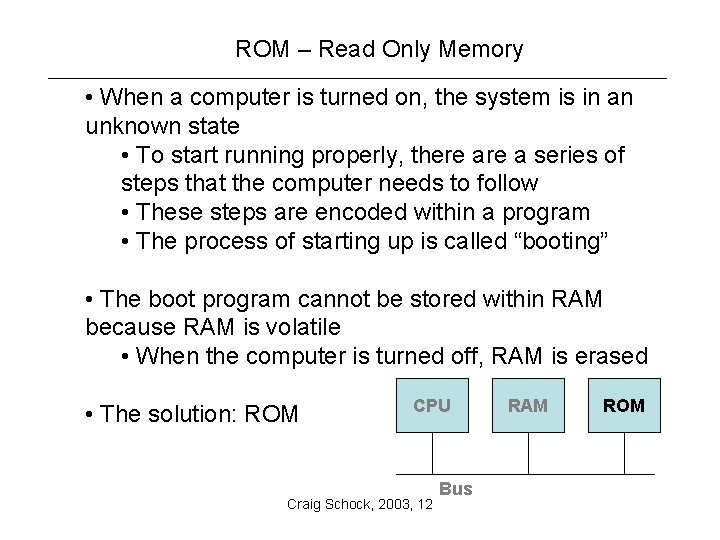 ROM – Read Only Memory • When a computer is turned on, the system
