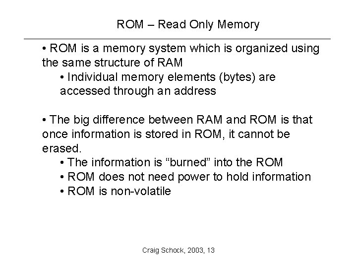 ROM – Read Only Memory • ROM is a memory system which is organized