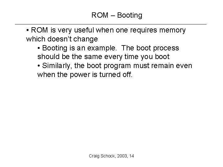 ROM – Booting • ROM is very useful when one requires memory which doesn’t