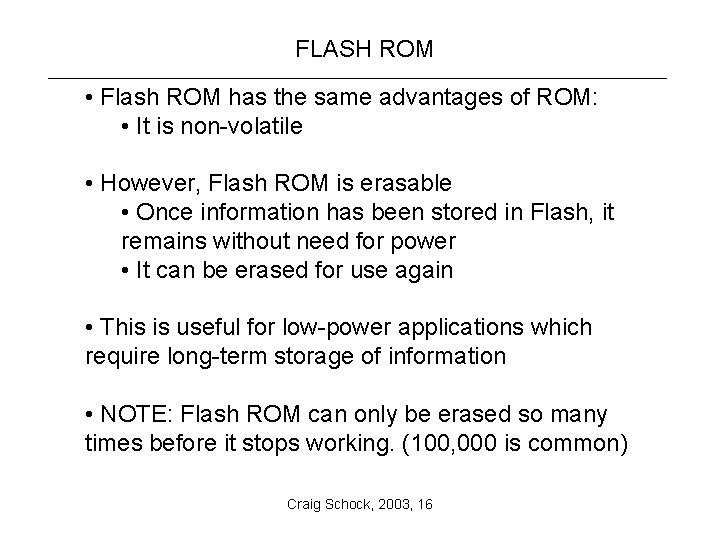 FLASH ROM • Flash ROM has the same advantages of ROM: • It is