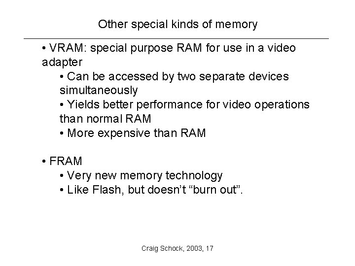 Other special kinds of memory • VRAM: special purpose RAM for use in a