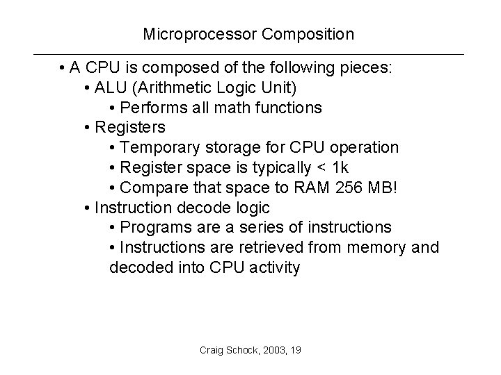 Microprocessor Composition • A CPU is composed of the following pieces: • ALU (Arithmetic