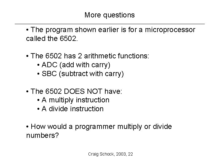 More questions • The program shown earlier is for a microprocessor called the 6502.