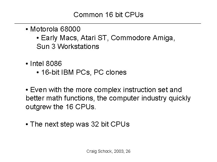 Common 16 bit CPUs • Motorola 68000 • Early Macs, Atari ST, Commodore Amiga,