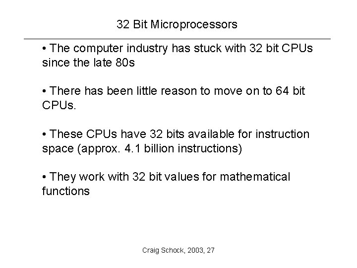 32 Bit Microprocessors • The computer industry has stuck with 32 bit CPUs since
