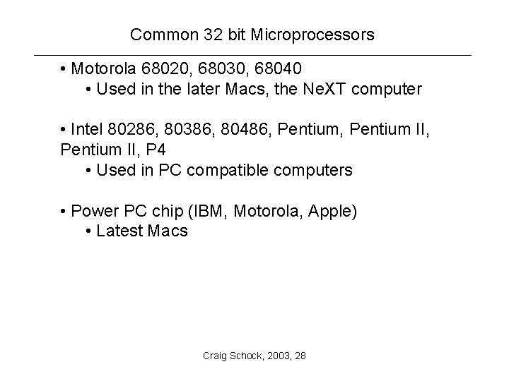 Common 32 bit Microprocessors • Motorola 68020, 68030, 68040 • Used in the later