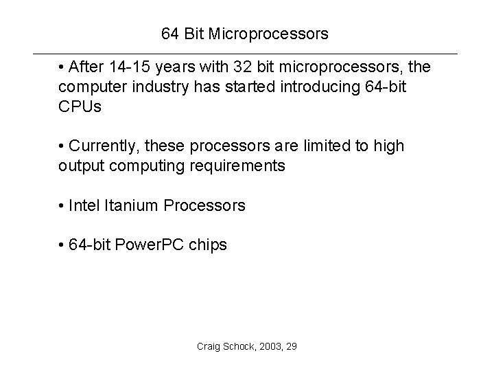 64 Bit Microprocessors • After 14 -15 years with 32 bit microprocessors, the computer