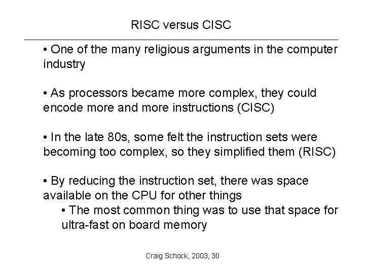 RISC versus CISC • One of the many religious arguments in the computer industry