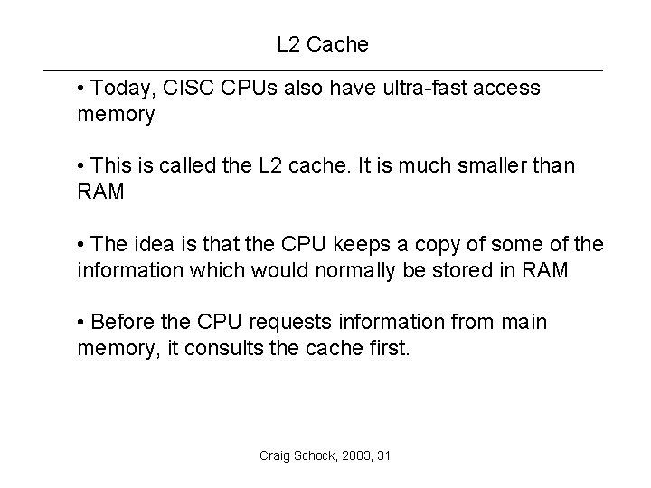L 2 Cache • Today, CISC CPUs also have ultra-fast access memory • This