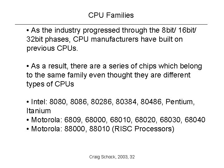 CPU Families • As the industry progressed through the 8 bit/ 16 bit/ 32