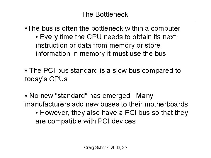 The Bottleneck • The bus is often the bottleneck within a computer • Every