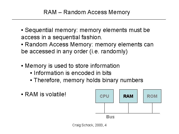RAM – Random Access Memory • Sequential memory: memory elements must be access in