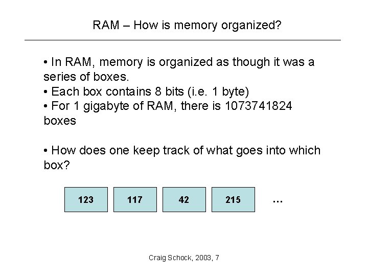 RAM – How is memory organized? • In RAM, memory is organized as though