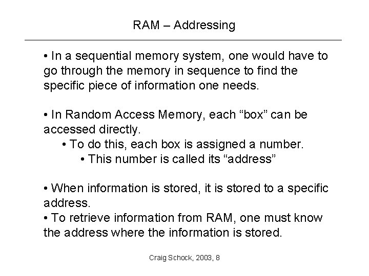 RAM – Addressing • In a sequential memory system, one would have to go