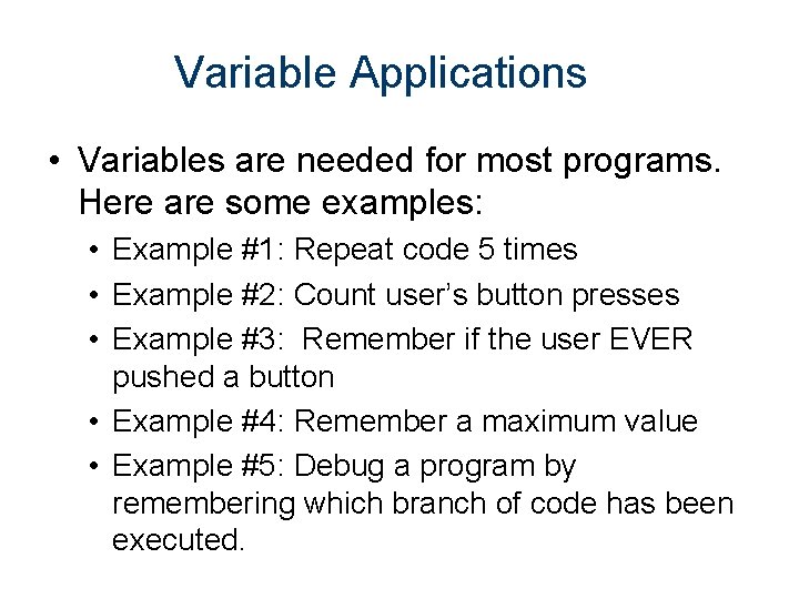 Variable Applications • Variables are needed for most programs. Here are some examples: •