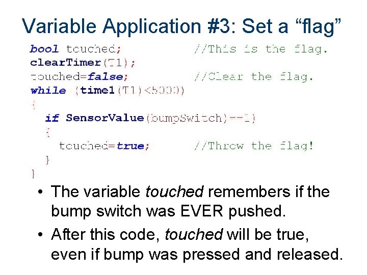 Variable Application #3: Set a “flag” • The variable touched remembers if the bump