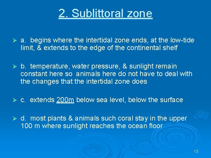 2. Sublittoral zone Ø a. begins where the intertidal zone ends, at the low-tide
