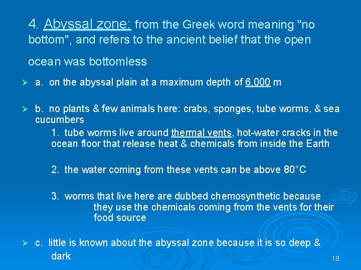 4. Abyssal zone: from the Greek word meaning "no bottom", and refers to the