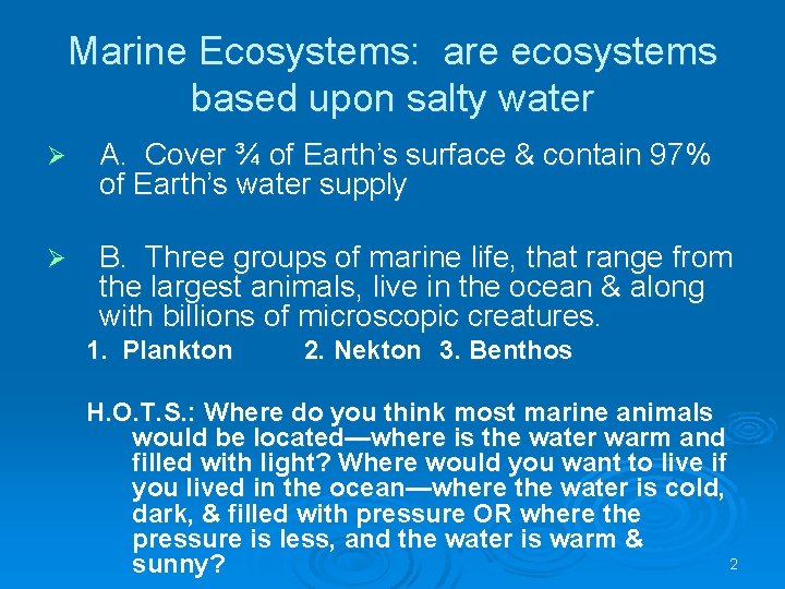 Marine Ecosystems: are ecosystems based upon salty water Ø A. Cover ¾ of Earth’s