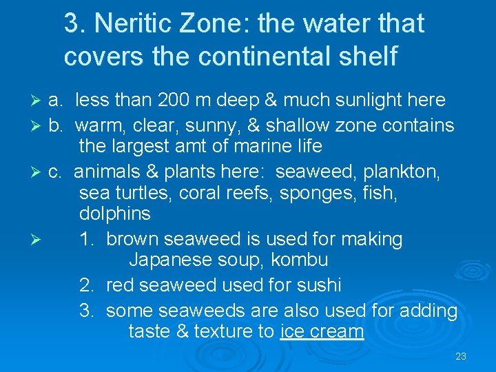 3. Neritic Zone: the water that covers the continental shelf a. less than 200