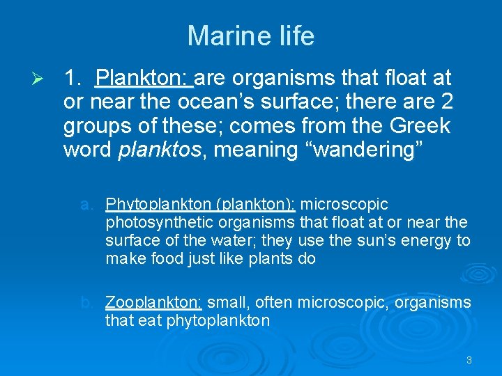 Marine life Ø 1. Plankton: are organisms that float at or near the ocean’s