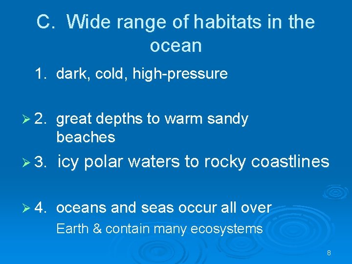 C. Wide range of habitats in the ocean 1. dark, cold, high-pressure Ø 2.
