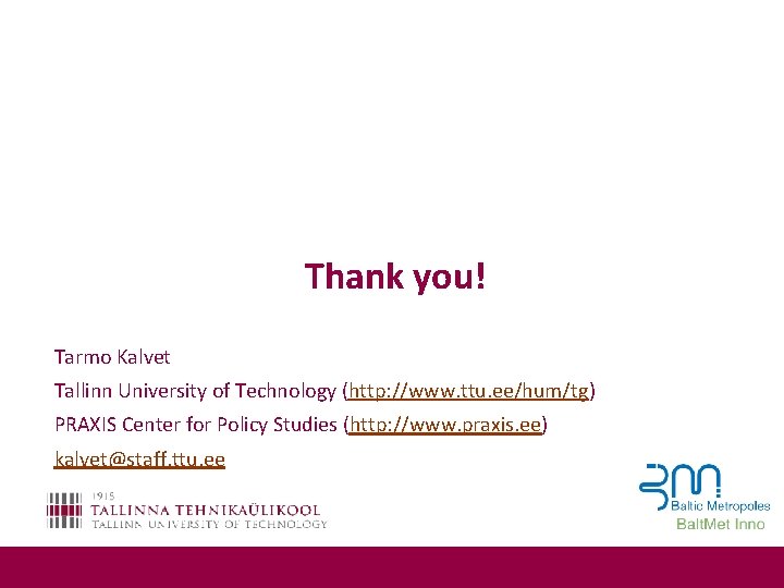 Thank you! Tarmo Kalvet Tallinn University of Technology (http: //www. ttu. ee/hum/tg) PRAXIS Center