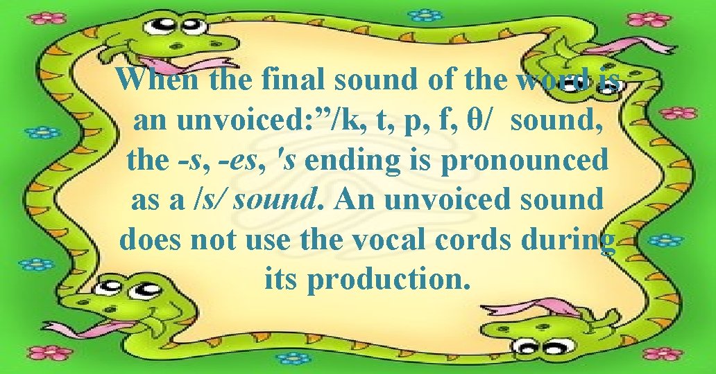 When the final sound of the word is an unvoiced: ”/k, t, p, f,