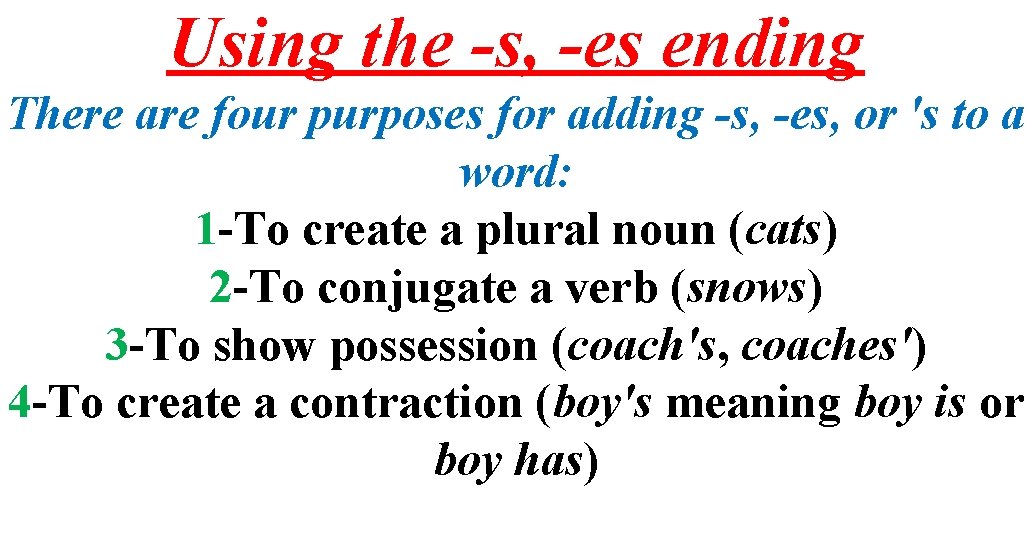 Using the -s, -es ending There are four purposes for adding -s, -es, or